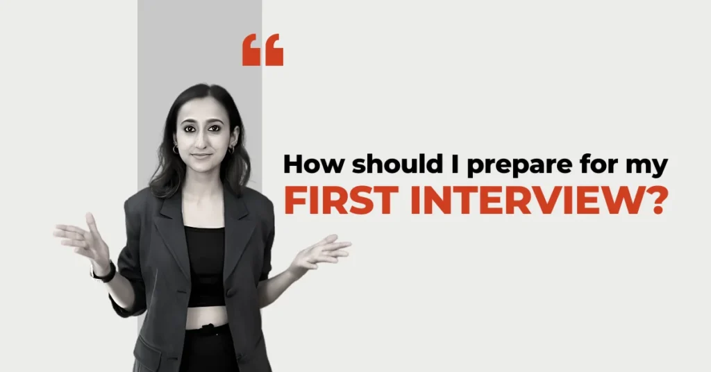 How should I prepare for my First Interview?