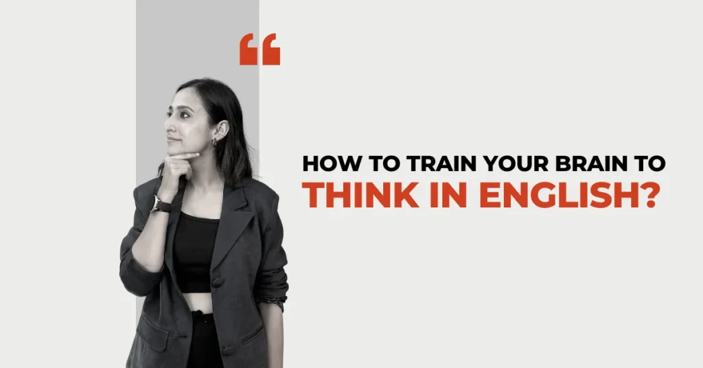 How to train your brain to think in English?